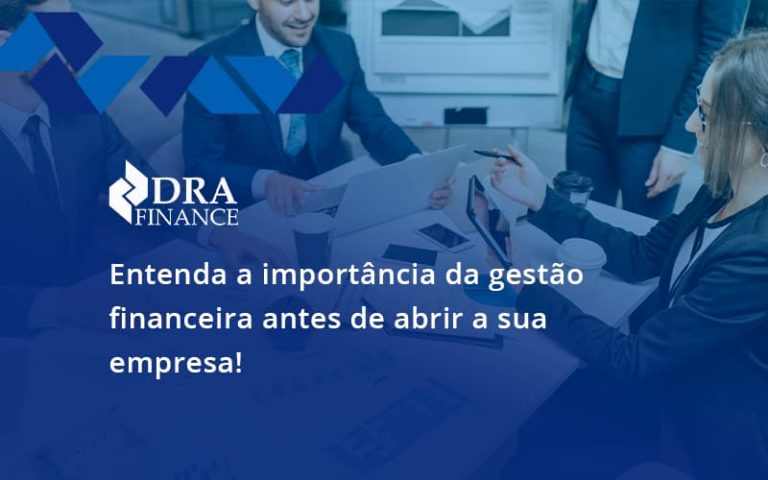 Entenda A Import Ncia Da Gest O Financeira Antes De Abrir A Sua Empresa