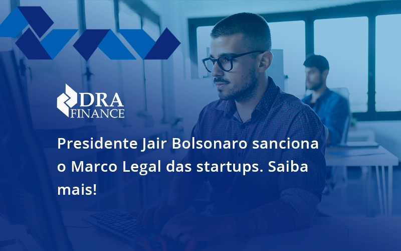 Presidente Jair Bolsonaro Sanciona O Marco Legal Das Startups. Saiba Mais Dra - DRA Finance