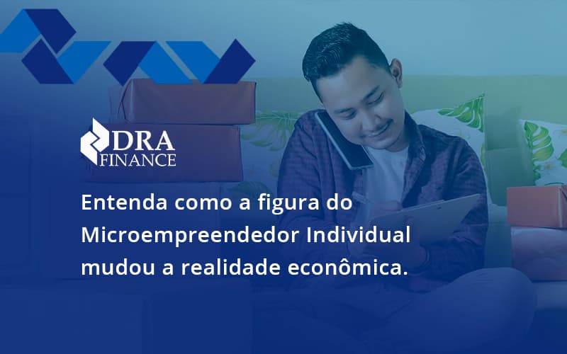 Entenda Como A Figura Do Microempreendedor Individual Mudou A Realidade Econômica. Dra Finance - DRA Finance