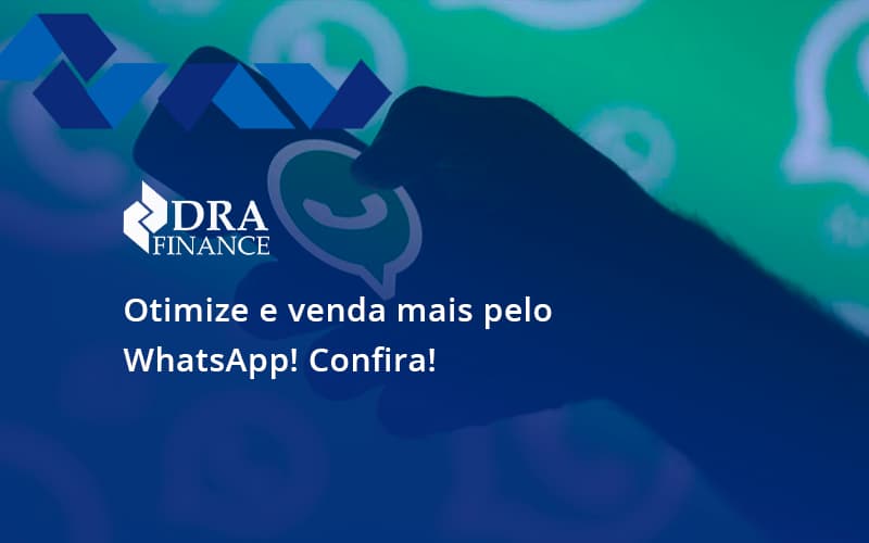 Otimize E Venda Mais Pelo Whatsapp Confira Dra Finance - DRA Finance
