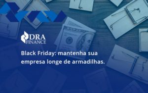 Black Friday Mantenha Sua Empresa Dra Finance - DRA Finance