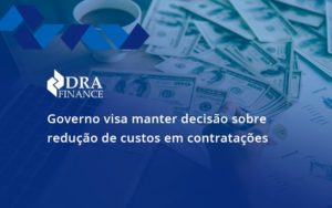 Governo Visa Manter Decisao Sobre Dra Finance - DRA Finance